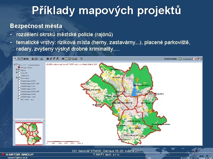 Příklady mapových projektů Bezpečnost města • rozdělení okrsků městské policie (rajónů) • tematické vrstvy: