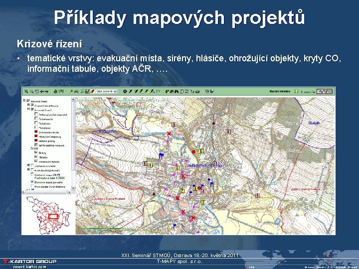 Příklady mapových projektů Krizové řízení • tematické vrstvy: evakuační místa, sirény, hlásiče, ohrožující objekty,