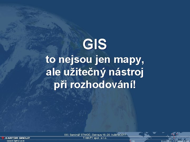 GIS to nejsou jen mapy, ale užitečný nástroj při rozhodování! XXI. Seminář STMOÚ, Ostrava