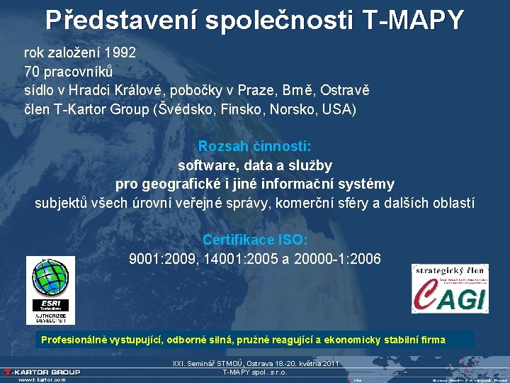 Představení společnosti T-MAPY rok založení 1992 70 pracovníků sídlo v Hradci Králové, pobočky v