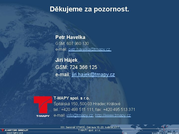 Děkujeme za pozornost. Petr Havelka GSM: 607 960 130 e-mail: petr. havelka@tmapy. cz Jiří