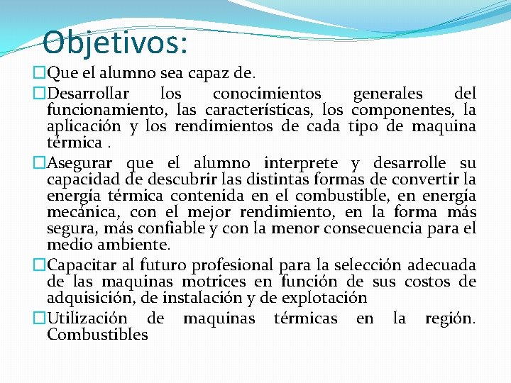 Objetivos: �Que el alumno sea capaz de. �Desarrollar los conocimientos generales del funcionamiento, las