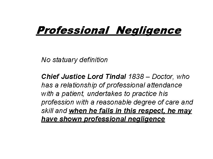 Professional Negligence No statuary definition Chief Justice Lord Tindal 1838 – Doctor, who has