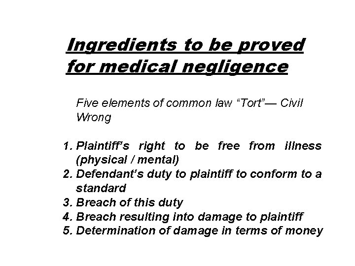 Ingredients to be proved for medical negligence Five elements of common law “Tort”— Civil