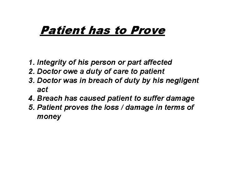 Patient has to Prove 1. Integrity of his person or part affected 2. Doctor