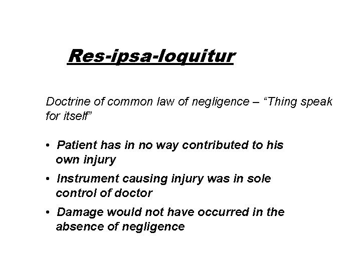Res-ipsa-loquitur Doctrine of common law of negligence – “Thing speak for itself” • Patient