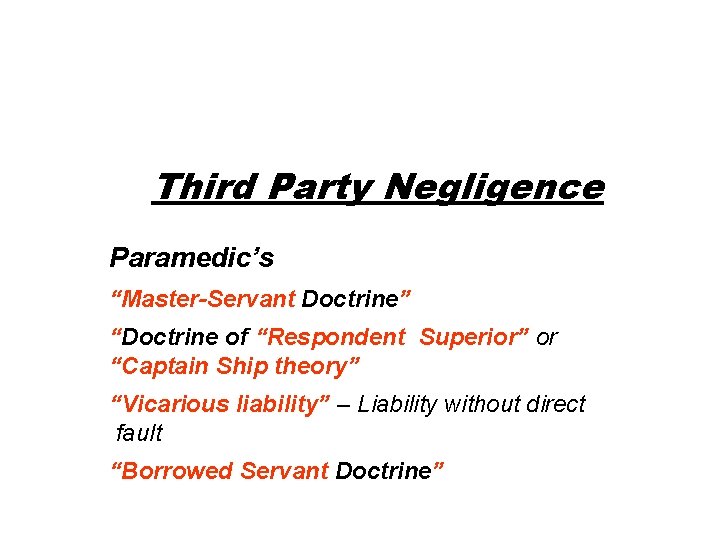 Third Party Negligence Paramedic’s “Master-Servant Doctrine” “Doctrine of “Respondent Superior” or “Captain Ship theory”