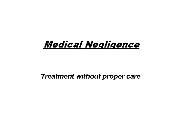 Medical Negligence Treatment without proper care 