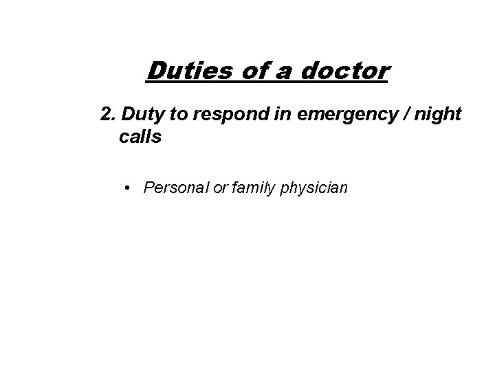 Duties of a doctor 2. Duty to respond in emergency / night calls •