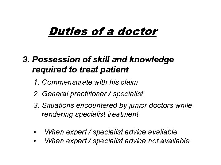 Duties of a doctor 3. Possession of skill and knowledge required to treat patient