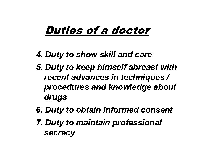 Duties of a doctor 4. Duty to show skill and care 5. Duty to
