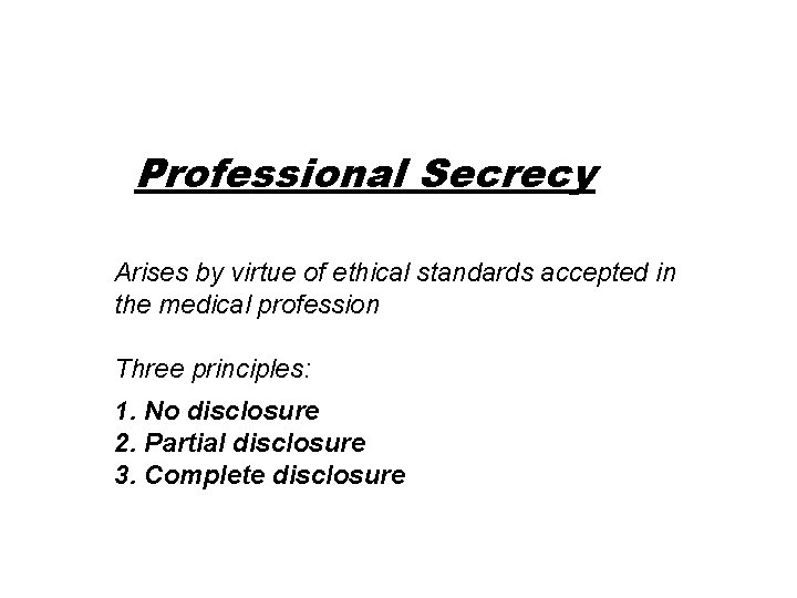 Professional Secrecy Arises by virtue of ethical standards accepted in the medical profession Three