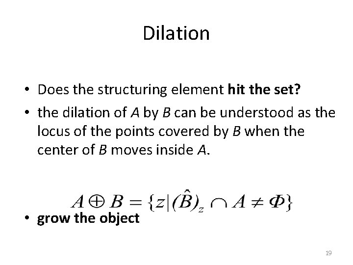 Dilation • Does the structuring element hit the set? • the dilation of A