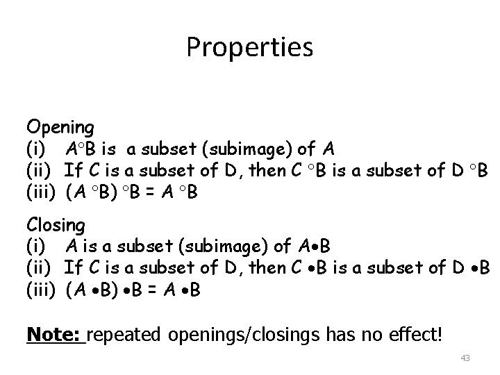 Properties Opening (i) A B is a subset (subimage) of A (ii) If C