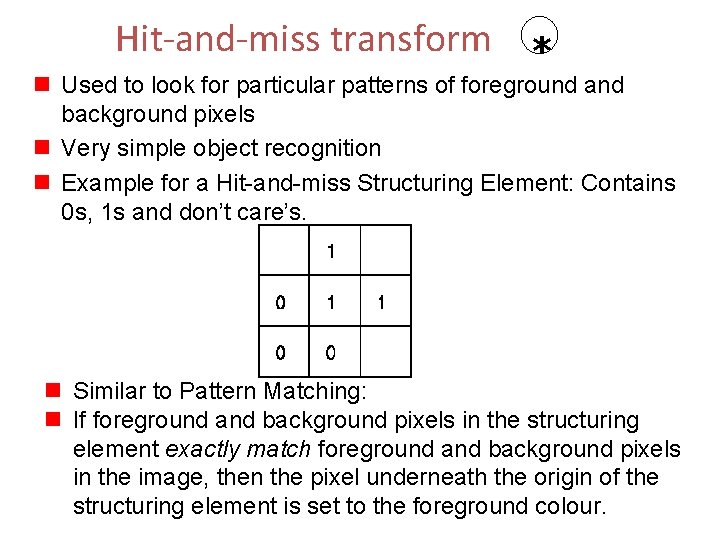 Hit-and-miss transform * n Used to look for particular patterns of foreground and background