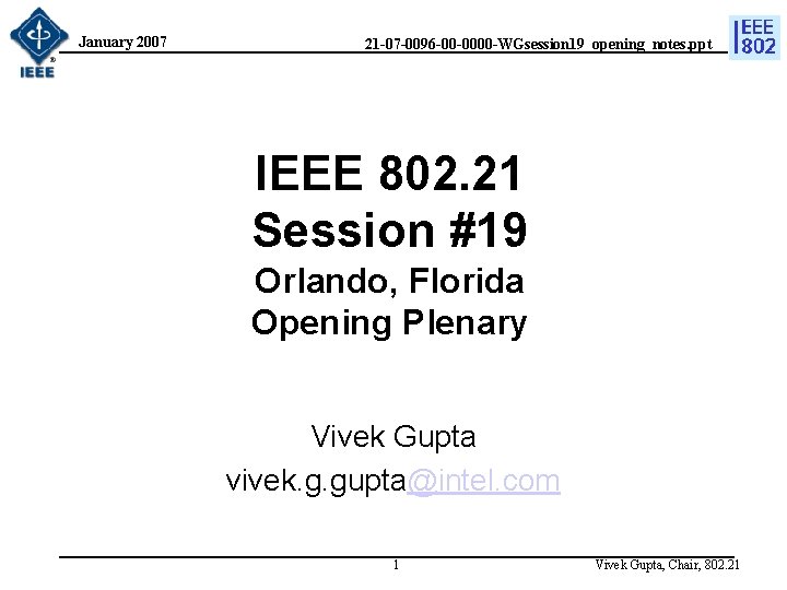 January 2007 21 -07 -0096 -00 -0000 -WGsession 19_opening_notes. ppt IEEE 802. 21 Session