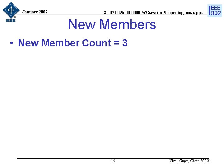 January 2007 21 -07 -0096 -00 -0000 -WGsession 19_opening_notes. ppt New Members • New