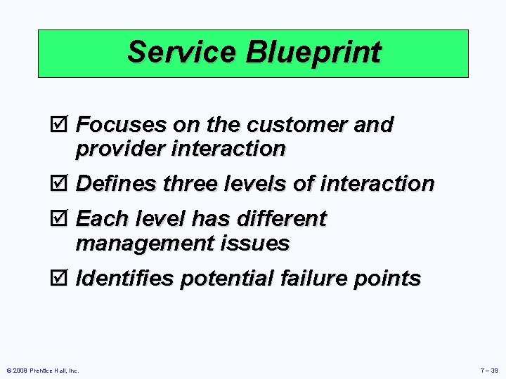 Service Blueprint þ Focuses on the customer and provider interaction þ Defines three levels