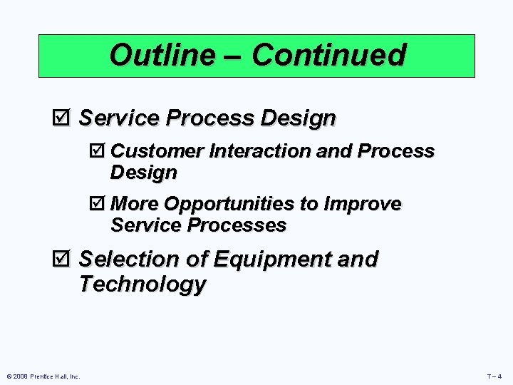 Outline – Continued þ Service Process Design þ Customer Interaction and Process Design þ