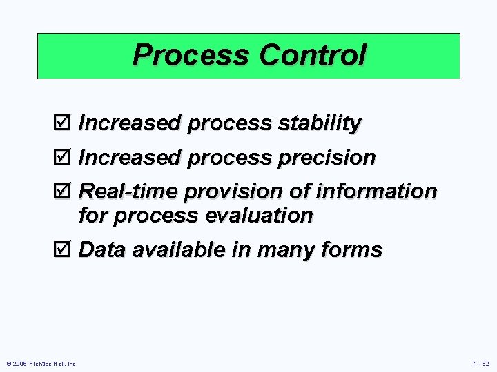 Process Control þ Increased process stability þ Increased process precision þ Real-time provision of