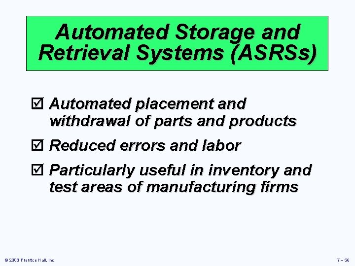 Automated Storage and Retrieval Systems (ASRSs) þ Automated placement and withdrawal of parts and