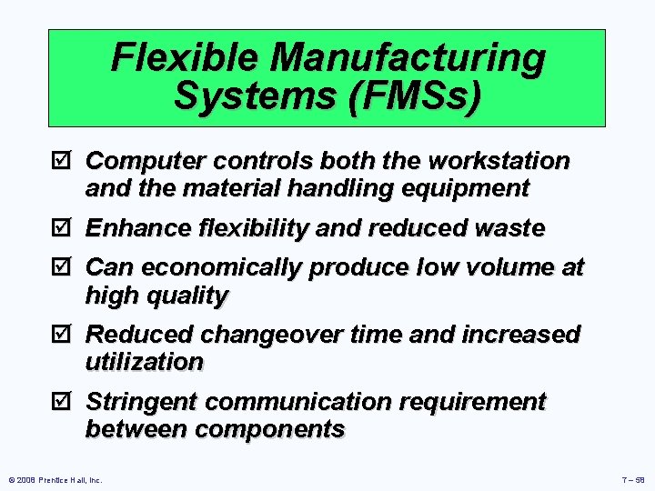 Flexible Manufacturing Systems (FMSs) þ Computer controls both the workstation and the material handling