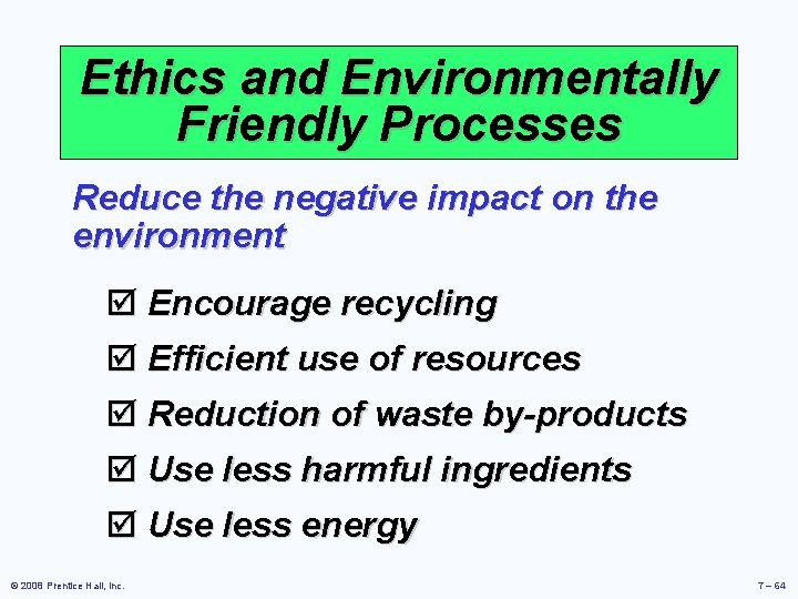 Ethics and Environmentally Friendly Processes Reduce the negative impact on the environment þ Encourage