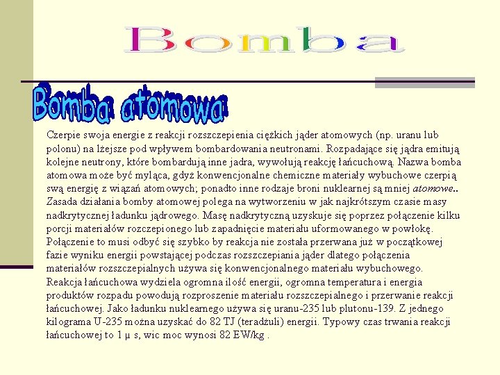 Czerpie swoja energie z reakcji rozszczepienia ciężkich jąder atomowych (np. uranu lub polonu) na