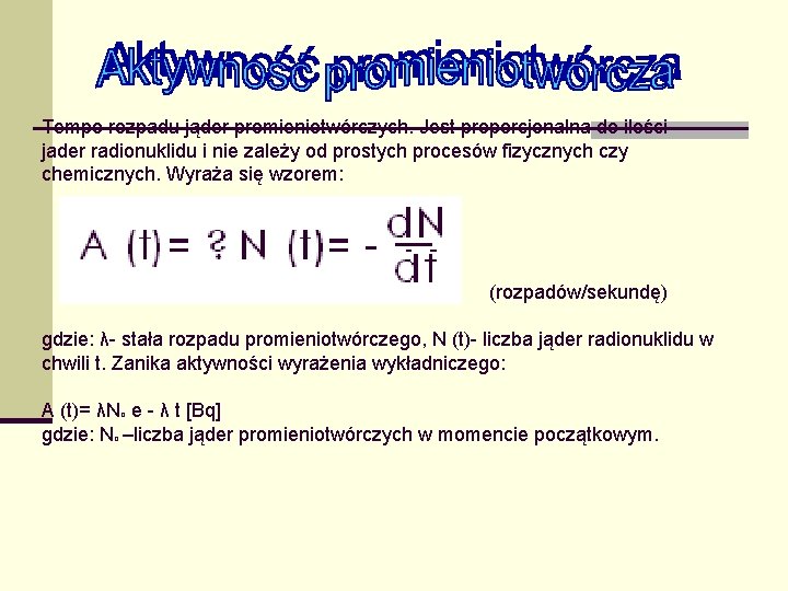 Tempo rozpadu jąder promieniotwórczych. Jest proporcjonalna do ilości jader radionuklidu i nie zależy od