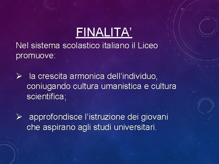 FINALITA’ Nel sistema scolastico italiano il Liceo promuove: Ø la crescita armonica dell’individuo, coniugando