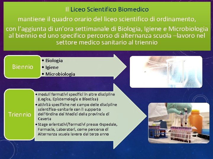 Il Liceo Scientifico Biomedico mantiene il quadro orario del liceo scientifico di ordinamento, con