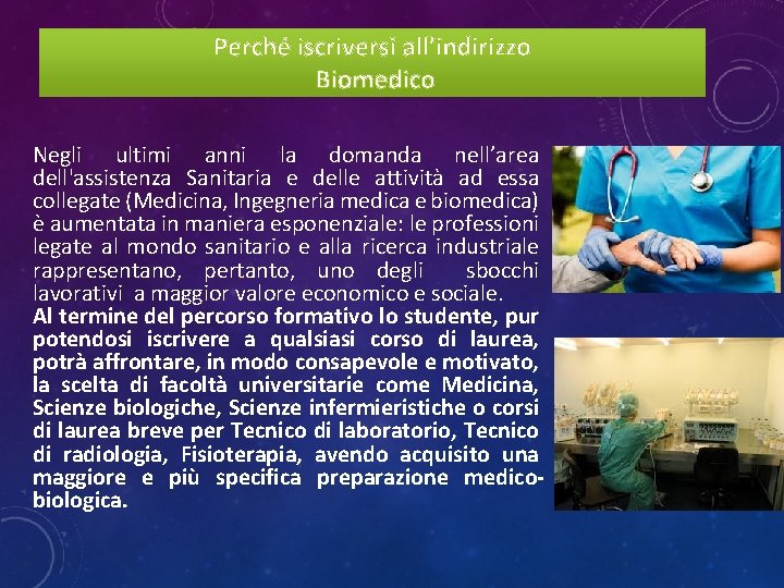 Perché iscriversi all’indirizzo Biomedico Negli ultimi anni la domanda nell’area dell'assistenza Sanitaria e delle