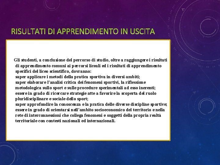 Gli studenti, a conclusione del percorso di studio, oltre a raggiungere i risultati di