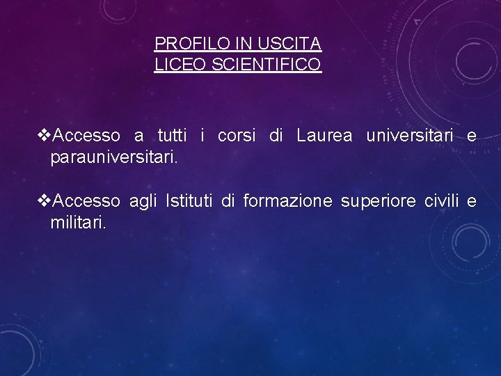 PROFILO IN USCITA LICEO SCIENTIFICO v. Accesso a tutti i corsi di Laurea universitari