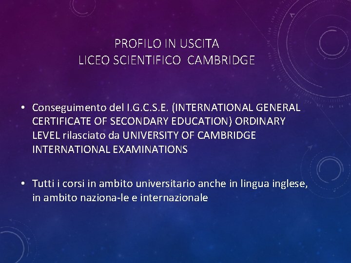 PROFILO IN USCITA LICEO SCIENTIFICO CAMBRIDGE • Conseguimento del I. G. C. S. E.