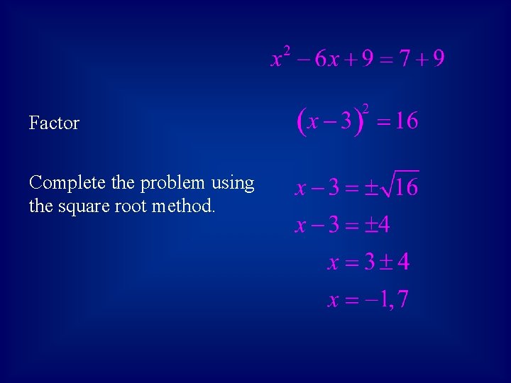 Factor Complete the problem using the square root method. 