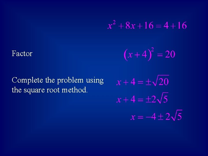 Factor Complete the problem using the square root method. 