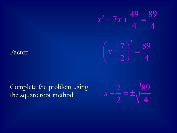 Factor Complete the problem using the square root method. 