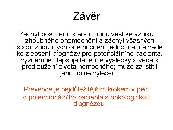 Závěr Záchyt postižení, která mohou vést ke vzniku zhoubného onemocnění a záchyt včasných stadií