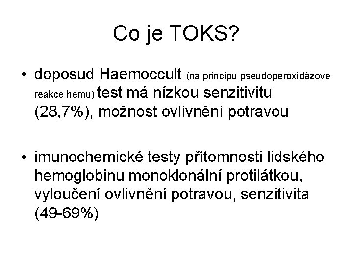 Co je TOKS? • doposud Haemoccult (na principu pseudoperoxidázové reakce hemu) test má nízkou