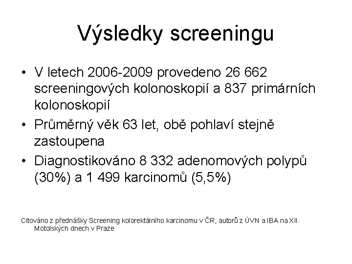 Výsledky screeningu • V letech 2006 -2009 provedeno 26 662 screeningových kolonoskopií a 837