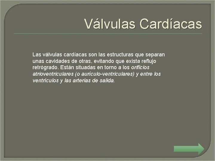 Válvulas Cardíacas Las válvulas cardíacas son las estructuras que separan unas cavidades de otras,