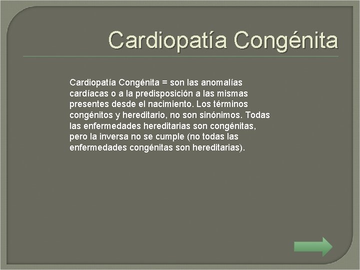 Cardiopatía Congénita = son las anomalías cardíacas o a la predisposición a las mismas