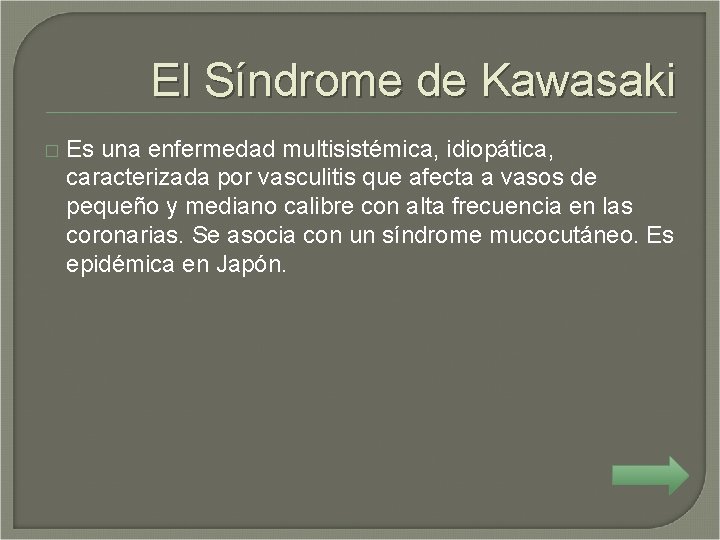 El Síndrome de Kawasaki � Es una enfermedad multisistémica, idiopática, caracterizada por vasculitis que