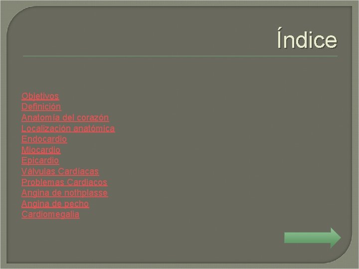 Índice Objetivos Definición Anatomía del corazón Localización anatómica Endocardio Miocardio Epicardio Válvulas Cardíacas Problemas