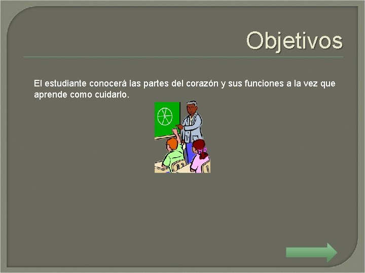 Objetivos El estudiante conocerá las partes del corazón y sus funciones a la vez