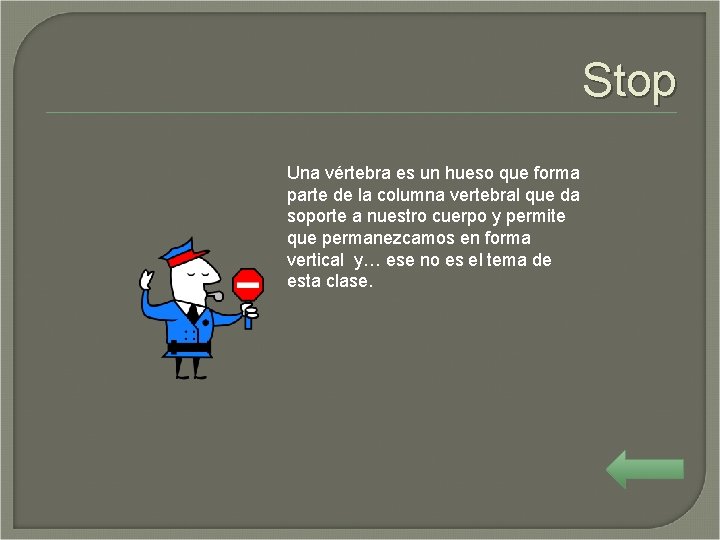 Stop Una vértebra es un hueso que forma parte de la columna vertebral que