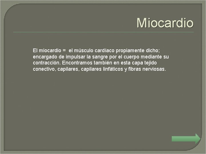 Miocardio El miocardio = el músculo cardíaco propiamente dicho; encargado de impulsar la sangre