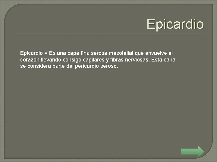 Epicardio = Es una capa fina serosa mesotelial que envuelve el corazón llevando consigo