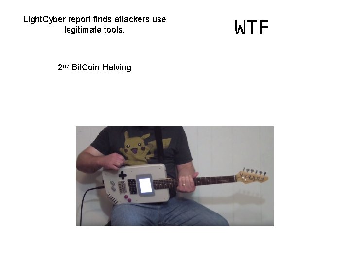Light. Cyber report finds attackers use legitimate tools. 2 nd Bit. Coin Halving WTF